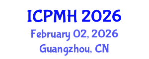 International Conference on Psychiatry and Mental Health (ICPMH) February 02, 2026 - Guangzhou, China International Conference on Psychiatry and Mental Health (ICPMH) February 02, 2026 - Guangzhou, China