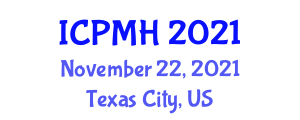 International Conference on Psychology and Mental Health (ICPMH) November 22, 2021 - Texas City, United States
