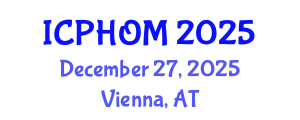 International Conference on Public Health and Occupational Medicine (ICPHOM) December 27, 2025 - Vienna, Austria