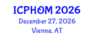 International Conference on Public Health and Occupational Medicine (ICPHOM) December 27, 2026 - Vienna, Austria