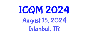 International Conference on Quality Management (ICQM) August 15, 2024 - Istanbul, Turkey