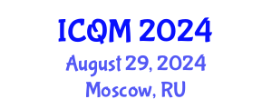 International Conference on Quality Management (ICQM) August 29, 2024 - Moscow, Russia