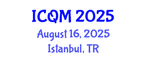 International Conference on Quality Management (ICQM) August 16, 2025 - Istanbul, Turkey