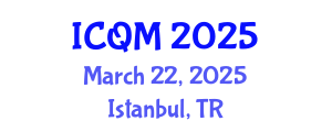 International Conference on Quality Management (ICQM) March 22, 2025 - Istanbul, Turkey