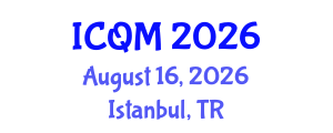 International Conference on Quality Management (ICQM) August 16, 2026 - Istanbul, Turkey