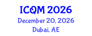 International Conference on Quality Management (ICQM) December 20, 2026 - Dubai, United Arab Emirates International Conference on Quality Management (ICQM) December 20, 2026 - Dubai, United Arab Emirates