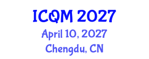 International Conference on Quality Management (ICQM) April 10, 2027 - Chengdu, China International Conference on Quality Management (ICQM) April 10, 2027 - Chengdu, China