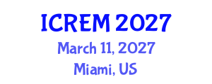International Conference on Reliability Engineering and Maintenance (ICREM) March 11, 2027 - Miami, United States International Conference on Reliability Engineering and Maintenance (ICREM) March 11, 2027 - Miami, United States