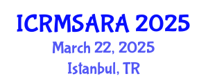 International Conference on Reliability, Maintainability, Safety Analysis and Risk Assessment (ICRMSARA) March 22, 2025 - Istanbul, Turkey