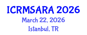 International Conference on Reliability, Maintainability, Safety Analysis and Risk Assessment (ICRMSARA) March 22, 2026 - Istanbul, Turkey