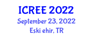 International Conference on Renewable Energy and Environment (ICREE) September 23, 2022 - Eskişehir, Turkey