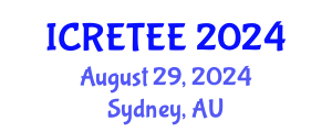 International Conference on Renewable Energy Technologies and Energy Efficiency (ICRETEE) August 29, 2024 - Sydney, Australia
