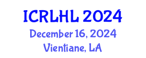 International Conference on Right to Life and Humanitarian Law (ICRLHL) December 16, 2024 - Vientiane, Laos