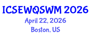 International Conference on Sanitary Engineering, Water Quality and Solid Waste Management (ICSEWQSWM) April 22, 2026 - Boston, United States