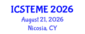 International Conference on Science, Technology, Engineering, and Mathematics Education (ICSTEME) August 21, 2026 - Nicosia, Cyprus International Conference on Science, Technology, Engineering, and Mathematics Education (ICSTEME) August 21, 2026 - Nicosia, Cyprus