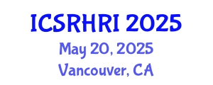 International Conference on Social Robotics and Human-Robot Interaction (ICSRHRI) May 20, 2025 - Vancouver, Canada