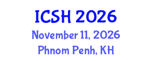 International Conference on Social Sciences and Humanities (ICSH) November 11, 2026 - Phnom Penh, Cambodia International Conference on Social Sciences and Humanities (ICSH) November 11, 2026 - Phnom Penh, Cambodia