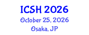 International Conference on Social Sciences and Humanities (ICSH) October 25, 2026 - Osaka, Japan International Conference on Social Sciences and Humanities (ICSH) October 25, 2026 - Osaka, Japan
