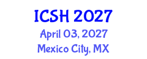 International Conference on Social Sciences and Humanities (ICSH) April 03, 2027 - Mexico City, Mexico International Conference on Social Sciences and Humanities (ICSH) April 03, 2027 - Mexico City, Mexico