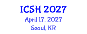 International Conference on Social Sciences and Humanities (ICSH) April 17, 2027 - Seoul, Republic of Korea International Conference on Social Sciences and Humanities (ICSH) April 17, 2027 - Seoul, Republic of Korea