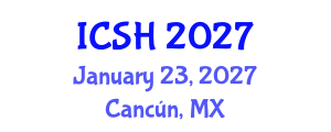 International Conference on Social Sciences and Humanities (ICSH) January 23, 2027 - Cancún, Mexico International Conference on Social Sciences and Humanities (ICSH) January 23, 2027 - Cancún, Mexico