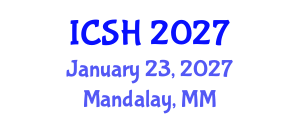 International Conference on Social Sciences and Humanities (ICSH) January 23, 2027 - Mandalay, Myanmar International Conference on Social Sciences and Humanities (ICSH) January 23, 2027 - Mandalay, Myanmar