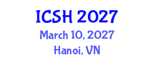 International Conference on Social Sciences and Humanities (ICSH) March 10, 2027 - Hanoi, Vietnam International Conference on Social Sciences and Humanities (ICSH) March 10, 2027 - Hanoi, Vietnam