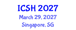 International Conference on Social Sciences and Humanities (ICSH) March 29, 2027 - Singapore, Singapore International Conference on Social Sciences and Humanities (ICSH) March 29, 2027 - Singapore, Singapore