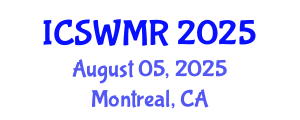 International Conference on Solid Waste Management and Recycling (ICSWMR) August 05, 2025 - Montreal, Canada