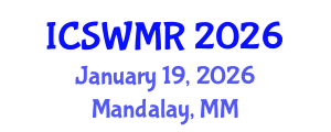 International Conference on Solid Waste Management and Recycling (ICSWMR) January 19, 2026 - Mandalay, Myanmar International Conference on Solid Waste Management and Recycling (ICSWMR) January 19, 2026 - Mandalay, Myanmar