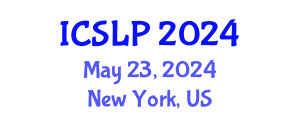 International Conference on Speech and Language Processing (ICSLP) May 23, 2024 - New York, United States