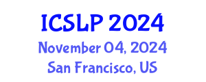 International Conference on Speech and Language Processing (ICSLP) November 04, 2024 - San Francisco, United States