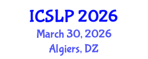 International Conference on Speech and Language Processing (ICSLP) March 30, 2026 - Algiers, Algeria International Conference on Speech and Language Processing (ICSLP) March 30, 2026 - Algiers, Algeria