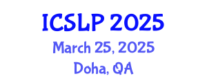 International Conference on Spoken Language Processing (ICSLP) March 25, 2025 - Doha, Qatar