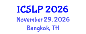 International Conference on Spoken Language Processing (ICSLP) November 29, 2026 - Bangkok, Thailand International Conference on Spoken Language Processing (ICSLP) November 29, 2026 - Bangkok, Thailand