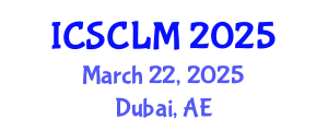 International Conference on Supply Chain and Logistics Management (ICSCLM) March 22, 2025 - Dubai, United Arab Emirates