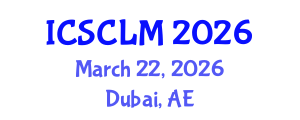 International Conference on Supply Chain and Logistics Management (ICSCLM) March 22, 2026 - Dubai, United Arab Emirates