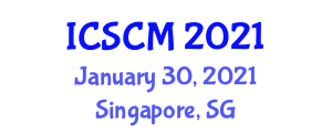 International Conference on Supply Chain Management (ICSCM) January 30, 2021 - Singapore, Singapore