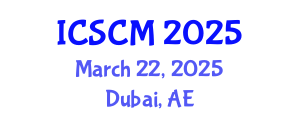 International Conference on Supply Chain Management (ICSCM) March 22, 2025 - Dubai, United Arab Emirates