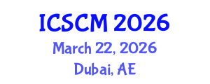 International Conference on Supply Chain Management (ICSCM) March 22, 2026 - Dubai, United Arab Emirates
