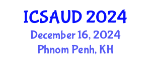 International Conference on Sustainable Architecture and Urban Design (ICSAUD) December 16, 2024 - Phnom Penh, Cambodia
