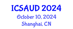 International Conference on Sustainable Architecture and Urban Design (ICSAUD) October 10, 2024 - Shanghai, China