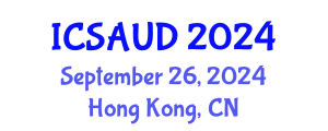 International Conference on Sustainable Architecture and Urban Design (ICSAUD) September 26, 2024 - Hong Kong, China