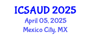 International Conference on Sustainable Architecture and Urban Design (ICSAUD) April 05, 2025 - Mexico City, Mexico