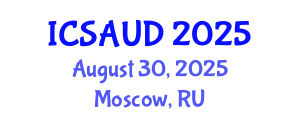 International Conference on Sustainable Architecture and Urban Design (ICSAUD) August 30, 2025 - Moscow, Russia