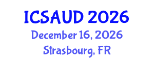 International Conference on Sustainable Architecture and Urban Design (ICSAUD) December 16, 2026 - Strasbourg, France International Conference on Sustainable Architecture and Urban Design (ICSAUD) December 16, 2026 - Strasbourg, France