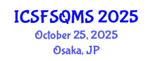 International Conference on Sustainable Food Safety, Quality and Management System (ICSFSQMS) October 25, 2025 - Osaka, Japan