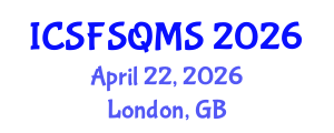 International Conference on Sustainable Food Safety, Quality and Management System (ICSFSQMS) April 22, 2026 - London, United Kingdom