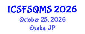 International Conference on Sustainable Food Safety, Quality and Management System (ICSFSQMS) October 25, 2026 - Osaka, Japan International Conference on Sustainable Food Safety, Quality and Management System (ICSFSQMS) October 25, 2026 - Osaka, Japan