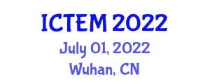 International Conference on Teaching and Education Management (ICTEM) July 01, 2022 - Wuhan, China